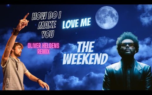 [图]The Weekend - How Do I Make You Love Me? (Oliver Heldens Remix)