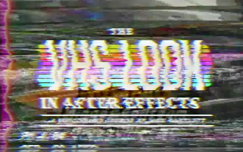 [图]【生肉】老电视录像带视觉特效制作Skillshare - The VHS Look in After Effects