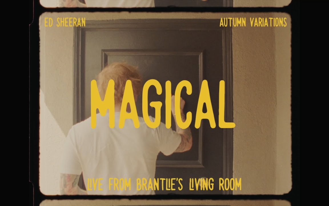 [图]【Ed Sheeran】艾德·希兰 - Magical (Live From Brantlie's Living Room)