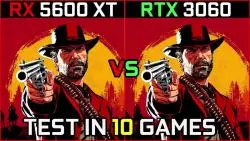 Download Video: RX 5600 XT vs RTX 3060 ，十款游戏测试对比。