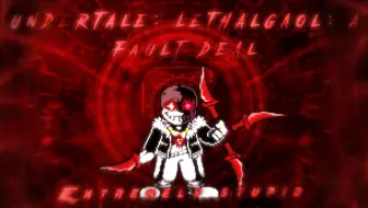 ［undertale：lethalgaol：a fault deal］phase2 Extremely stupid