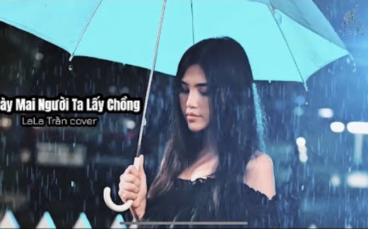 [图](越南翻唱歌曲)NGÀY MAI NGƯỜI TA LẤY(今天人们得到) CHỒNG_Thành Đạt || LaLa Trần Cover