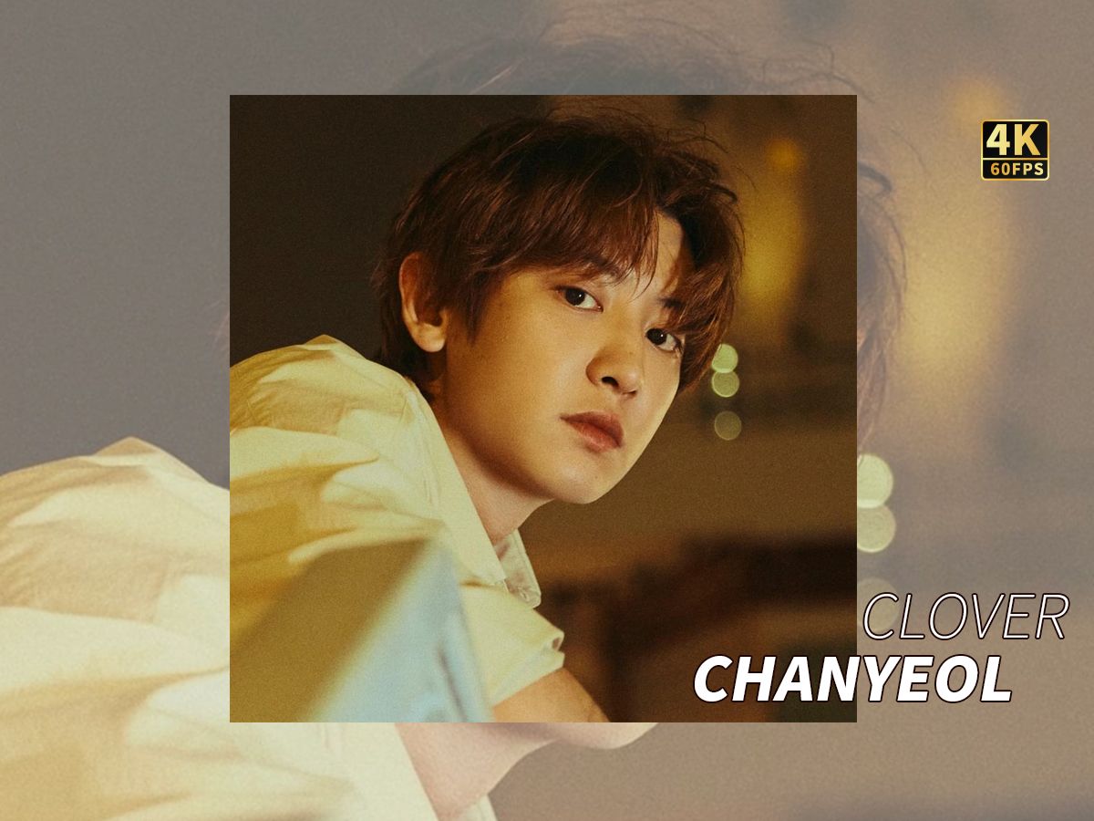 CHANYEOL  Clover 朴灿烈(视频歌词 +舞蹈练习)4K哔哩哔哩bilibili