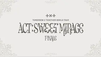 Download Video: 【中字✦演唱会&花絮✦TXT】「ACT:SWEET MIRAGE」FINALE✦TOMORROW X TOGETHER