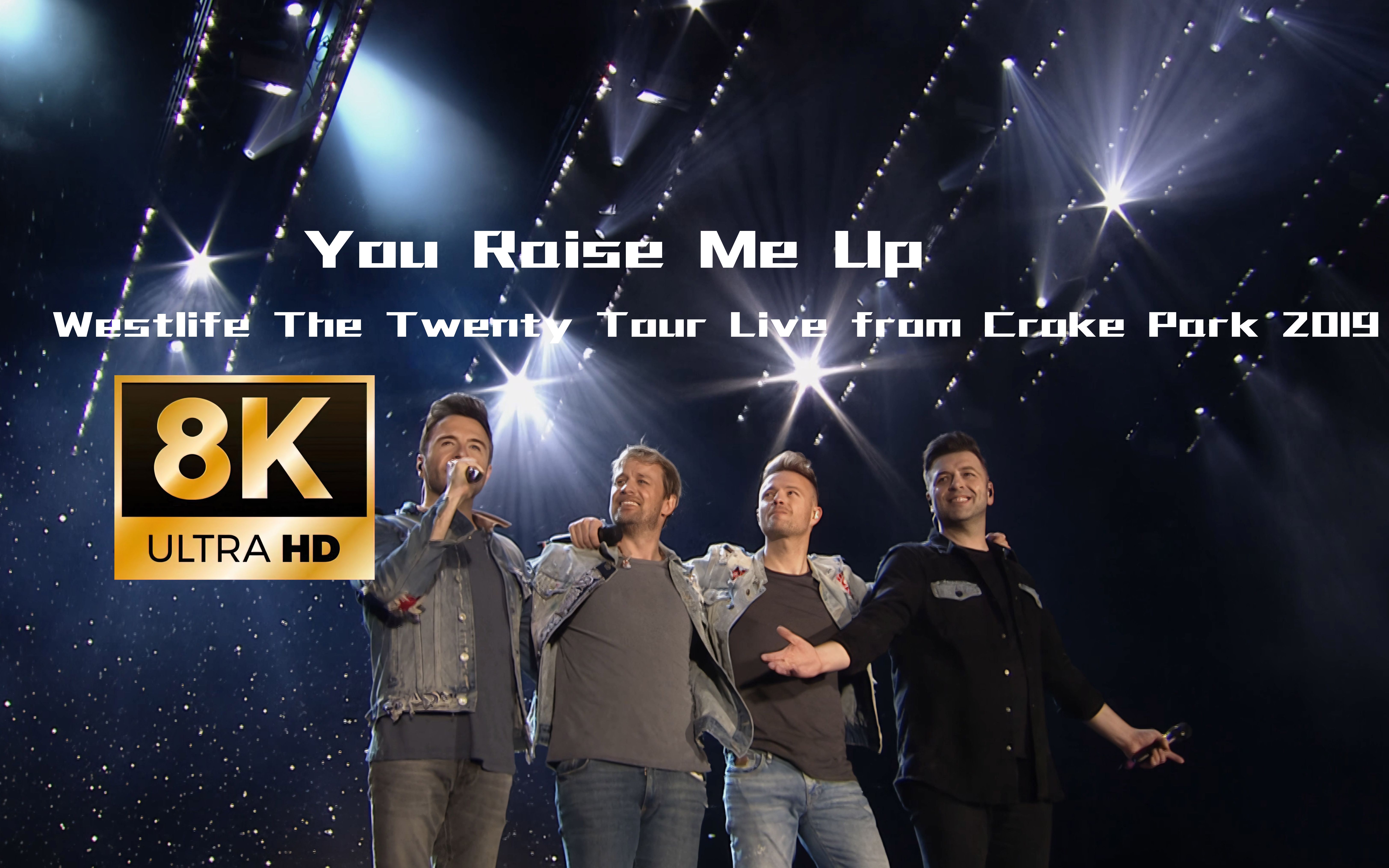 [图][8K] 西城男孩 Westlife - You Raise Me Up - Live From Croke Park 2019[中英歌词]