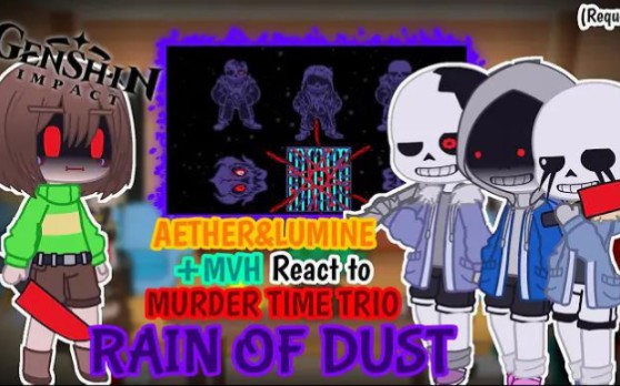 [G.I] AETHER&LUMINE + MVH REACT TO Murder Time Trio [RAIN OF DUST] (Request)哔哩哔哩bilibili