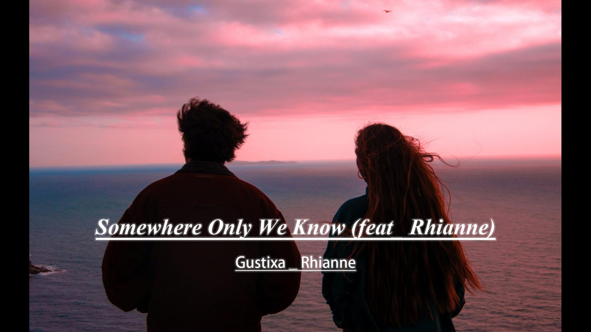 [图]进来听治愈系歌曲：Somewhere Only We Know - Gustixa _ Rhianne