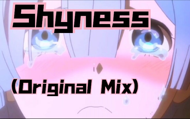 Shyness (Original Mix)哔哩哔哩bilibili