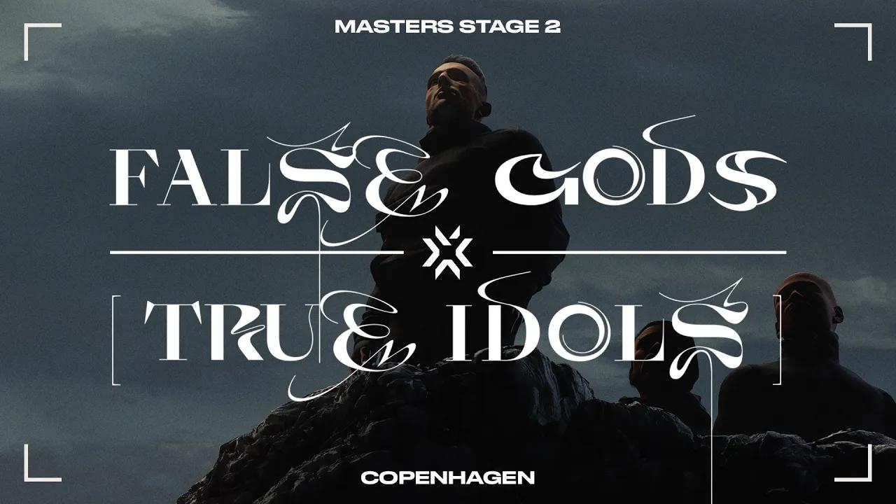 [图]False Gods [True Idols] - VCT22 Masters Copenhagen Cinematic | July 10-24