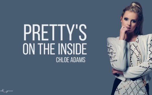 [图]Pretty's On The Inside（内在美？） --Chloe Adams (Lyrics )