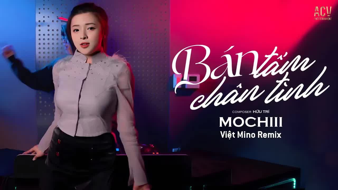 [图]【越南歌曲】Bán Tấm Chân Tình - Mochiii x Việt Mino Remix | 卖一片真情remix