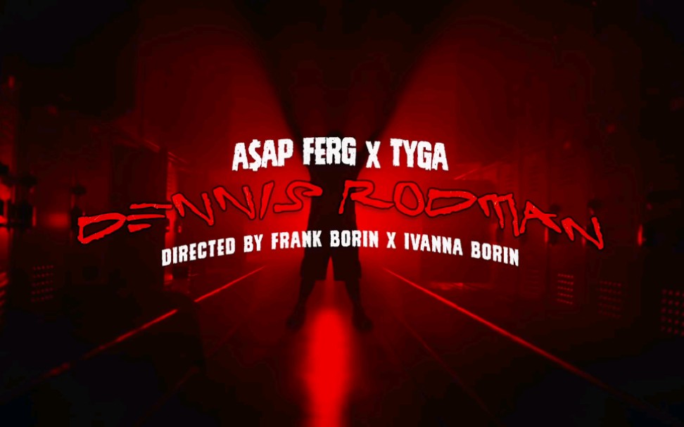 [图]高清官方MV:A$AP Ferg-Dennis Rodman ft.Tyga