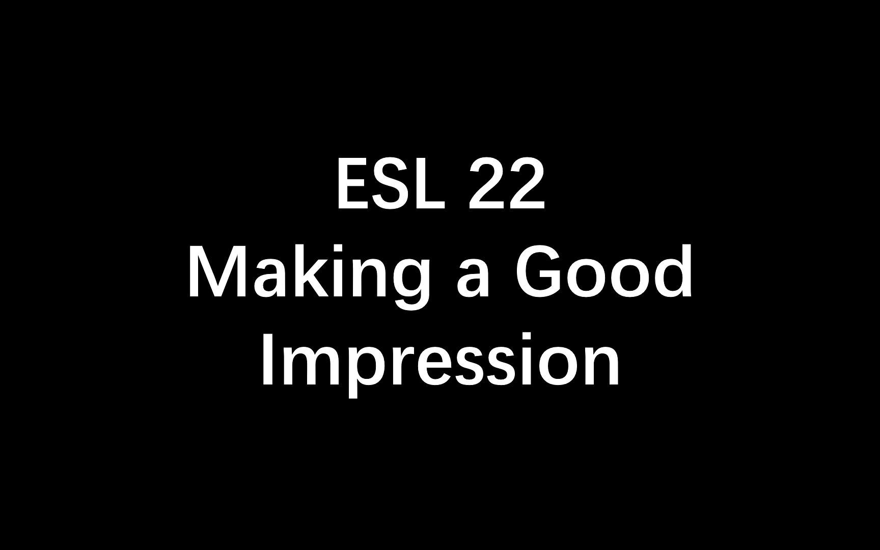 [图]【ESL~持续更新】22.Making a Good Impression