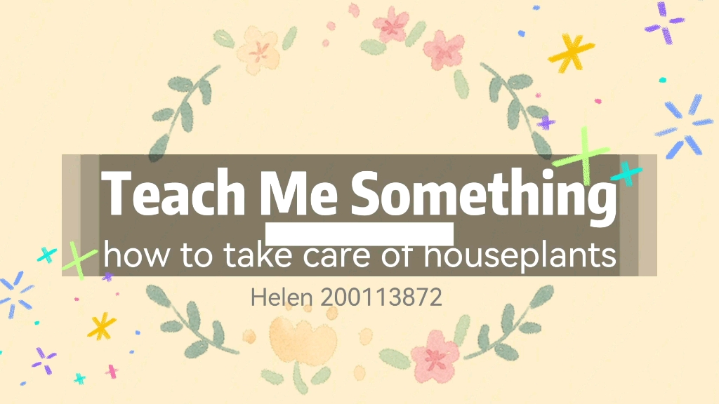 [图]Teach Me Something - How to take care of houseplants (by Helen 200113872)