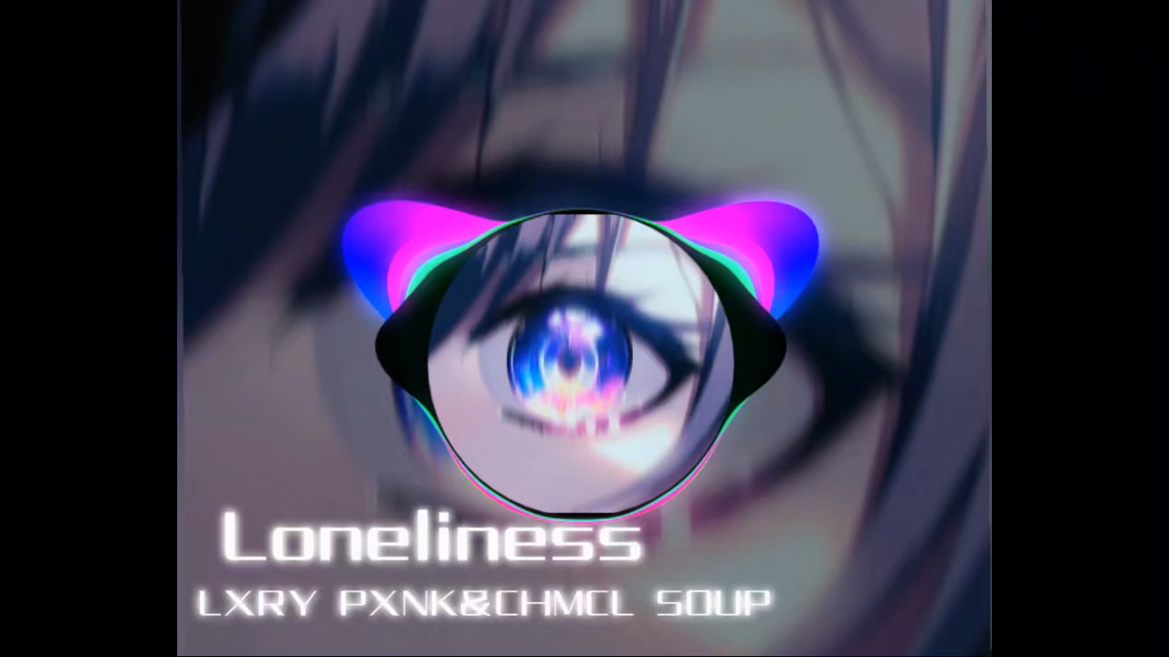 LonelinessLXRY PXNK&CHMCL SOUP哔哩哔哩bilibili