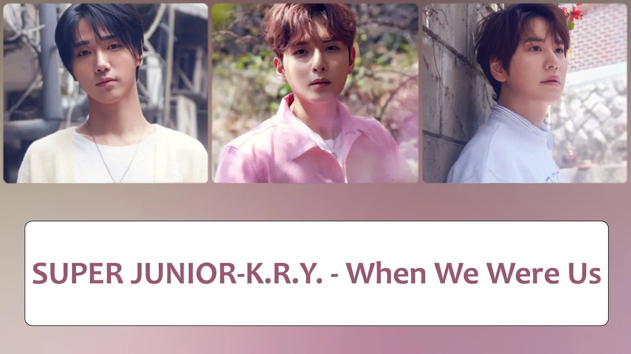 SUPER JUNIOR K.R.Y – 'When We Were Us' Lyrics〔韩中英认声字幕〕哔哩哔哩bilibili