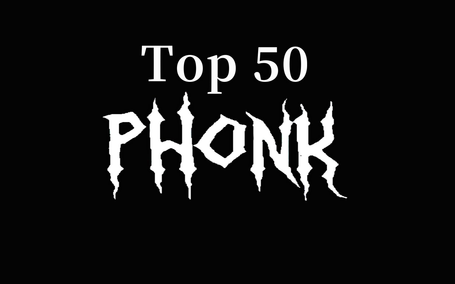 [图]Top 50 Phonk 【不喜勿进】