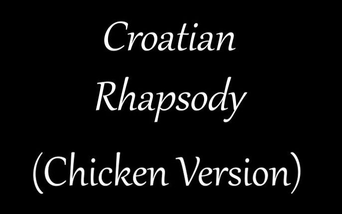 [图]Croatian Rhapsody(Chicken Version)