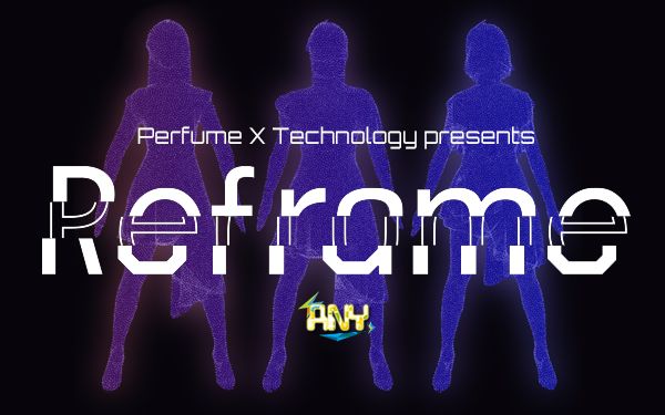 [图][PerfumeANY字幕组]PerfumeｘTECHNOLOGY Reframe 2018.04.29