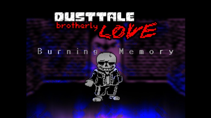 [图]【完整版动画发布】【第一次制作UT战斗类动画】[DUSTTALE: Brotherly LOVE-Burning Memory]【尘漠埃绝：手足情深-焚心忆殇】