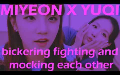 [图]201117【miyeonism】MIYEON x YUQI bickering, fighting and mocking each other