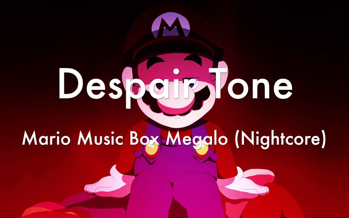 despairtonemariomusicboxmegalosasterstakenightcore