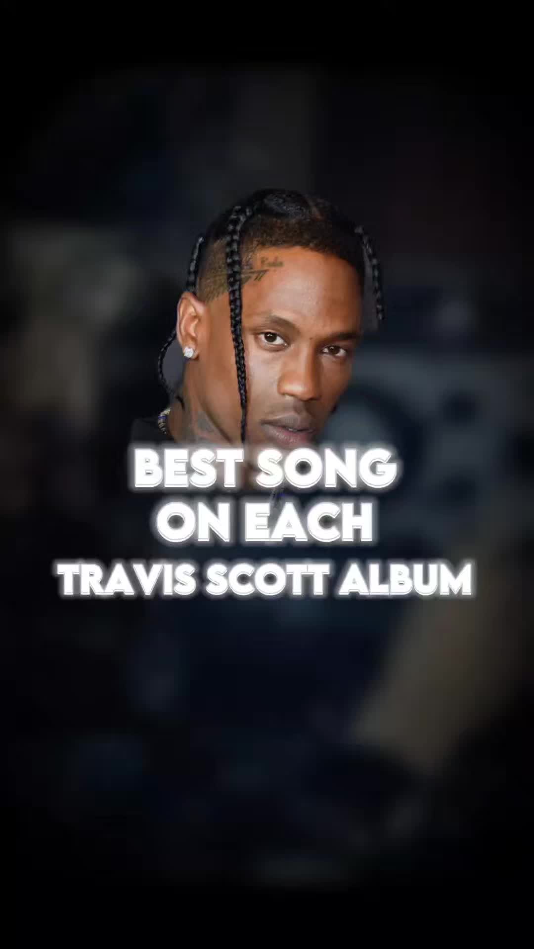 the best song on each travis scott album and project