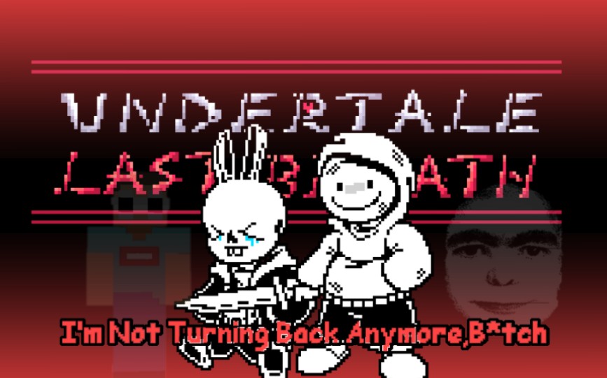 [图]神曲警告！[Undertale Last Breath phase 151] I'm Not Turning Back Anymore, B*tch