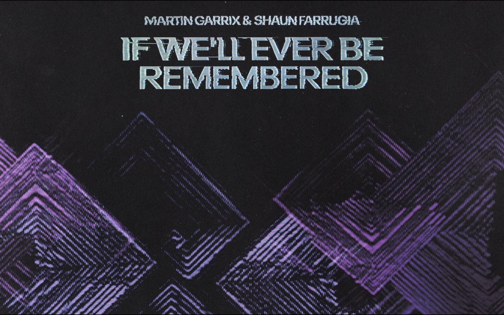 [图]Progressive House系列（三）：《If We’ll Ever Be Remembered》Martin Garrix/Shaun Farrugia