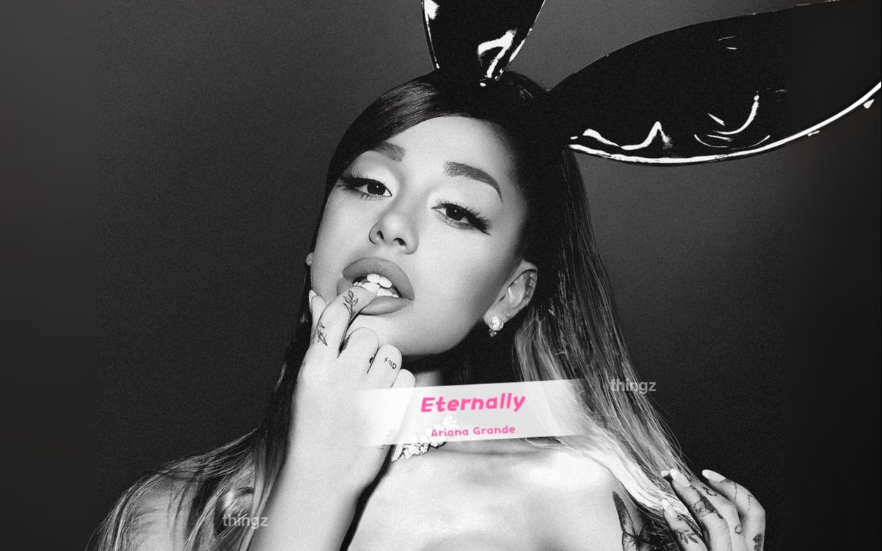 【Ariana Grande】未发行曲《Eternally》试听哔哩哔哩bilibili