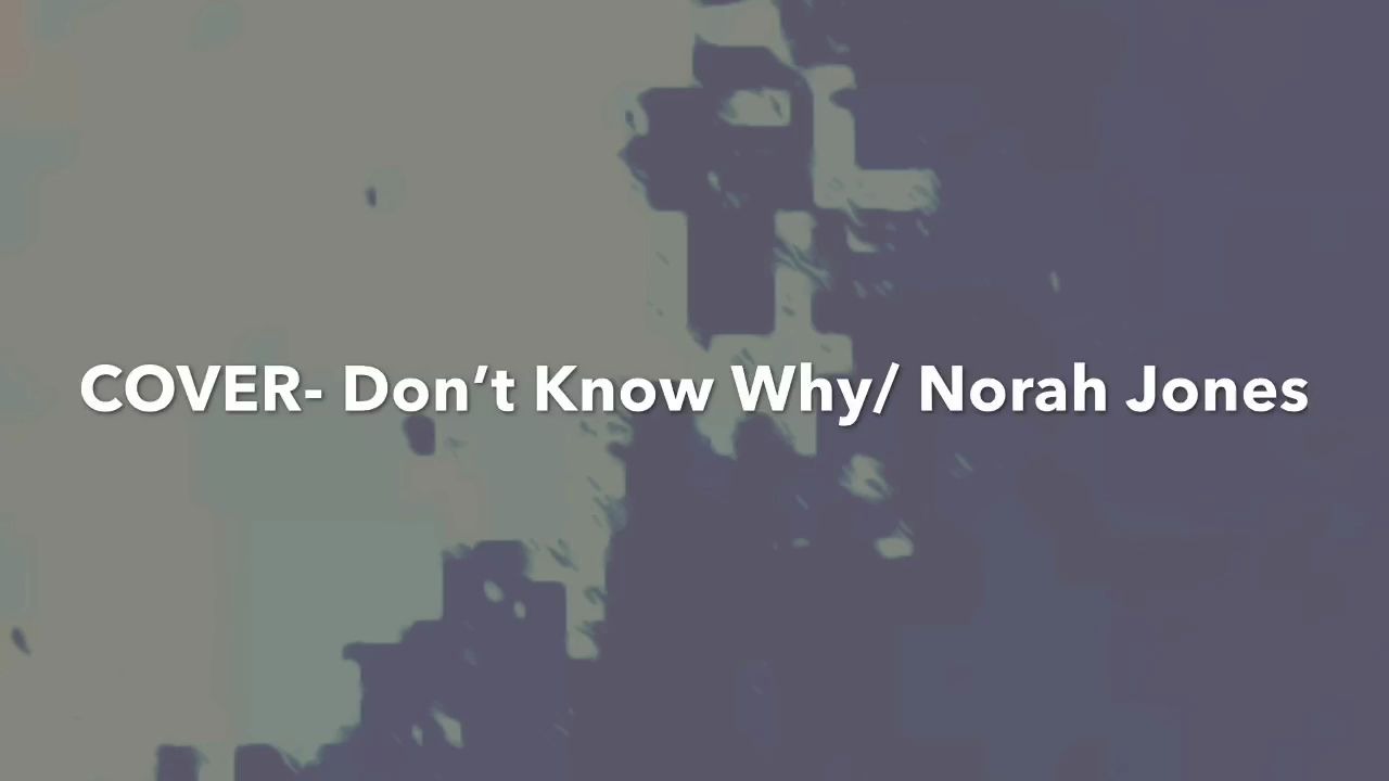 [图]Dont Know Why (Cover)