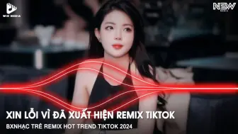 Download Video: NHẠC HOT TREND TIKTOK REMIX - XIN LỖI VÌ ĐÃ XUẤT HIỆN REMIX - NHẠC TRẺ RE