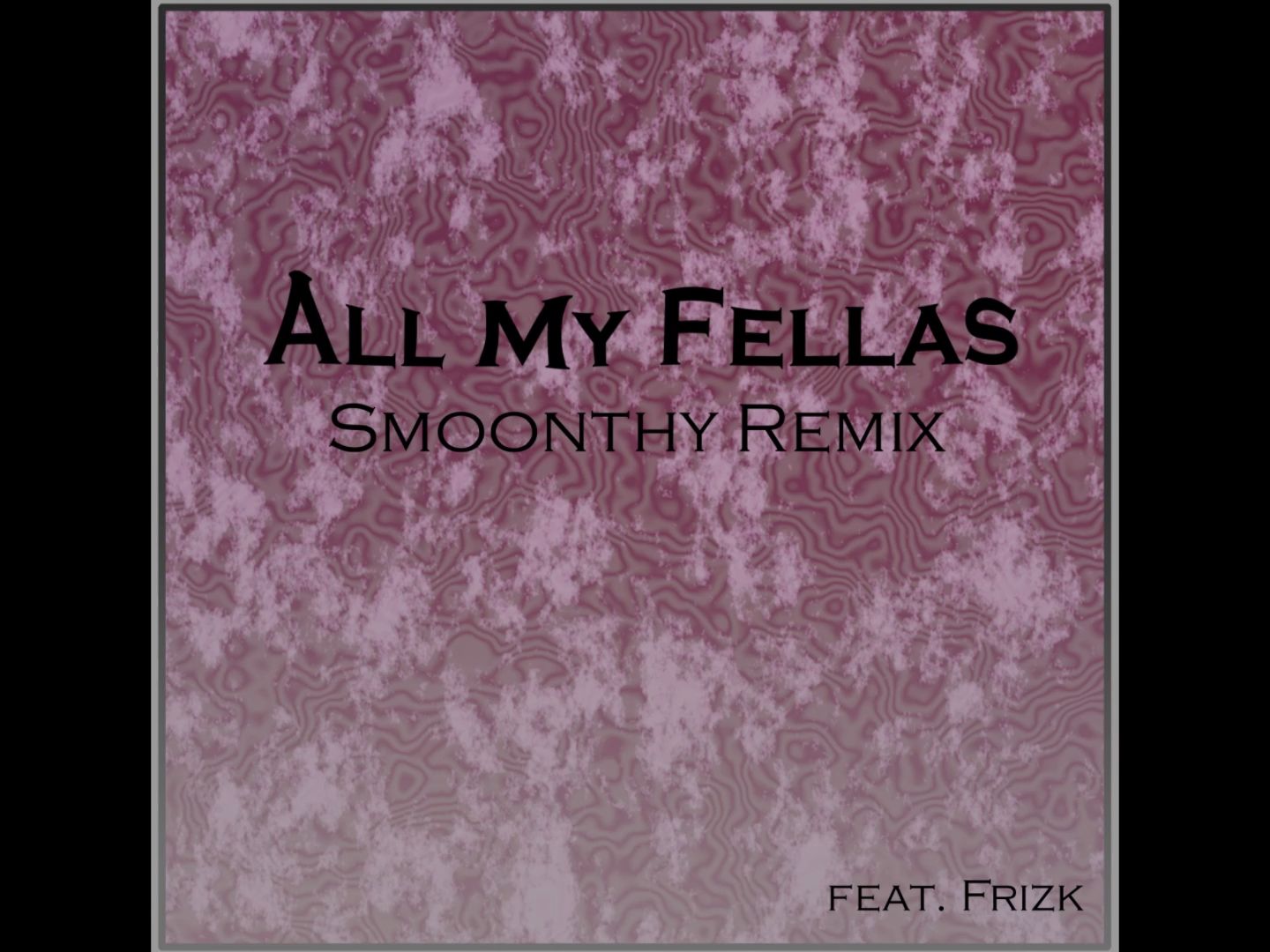 [图]All My Fellas (Smoonthy Remix)