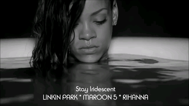 [图]Linkin Park / Maroon 5 / Rihanna - Stay Iridescent (MASHUP)