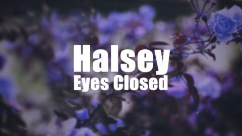 Halsey Halsey Eyes Closed Lyrics bilibili