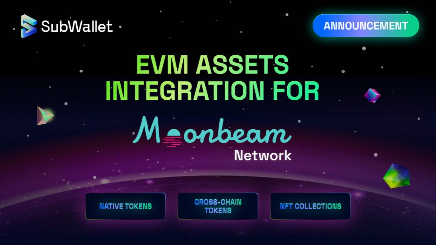 Moonbeam与SubWallet集成，使EVM资产管理更便捷 哔哩哔哩