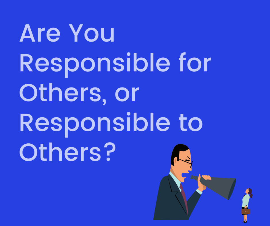 are-you-responsible-for-others-or-responsible-to-others