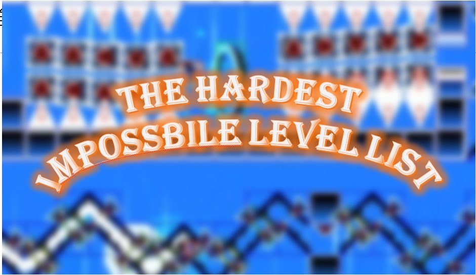 几何冲刺·翻译 ILL榜单上榜要求 THE HARDEST IMPOSSIBLE LEVELS LIST 哔哩哔哩