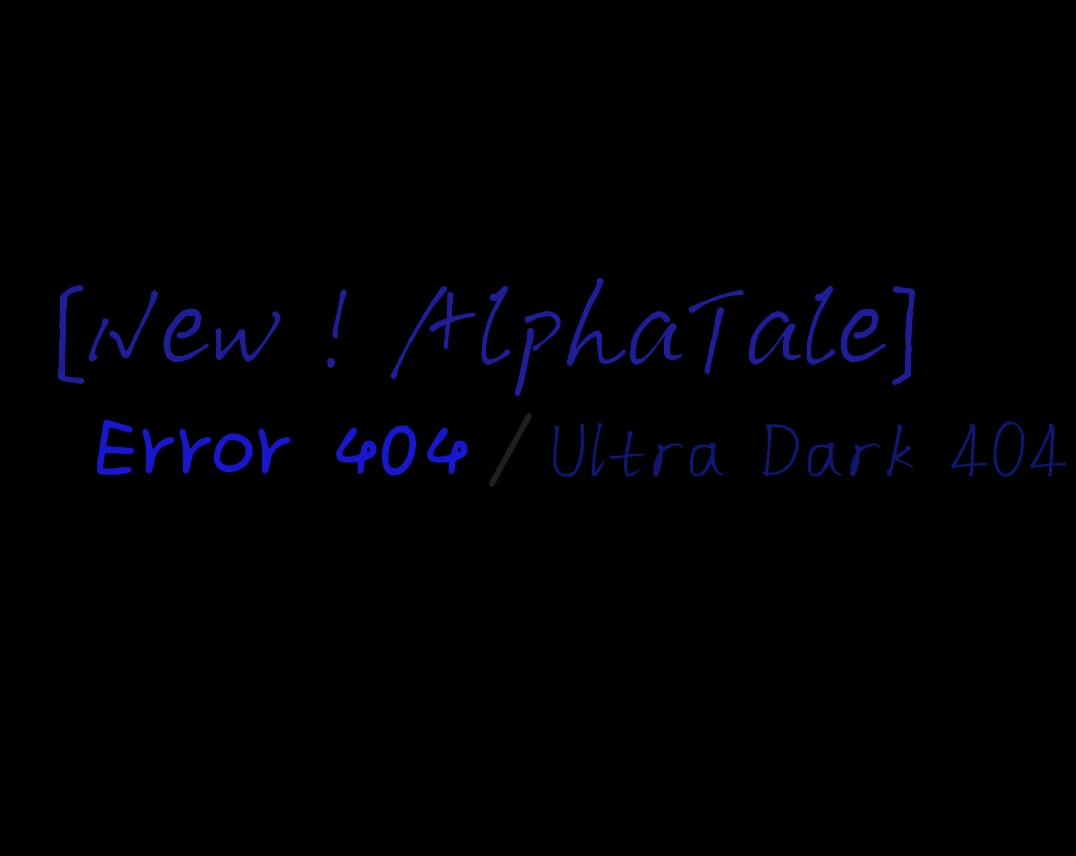 New！Alphatale】New！Error 404 / Ultra Dark 404 设定介绍- 哔哩哔哩