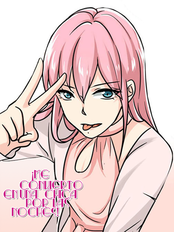 ¡Me convierto en una chica por las noches!