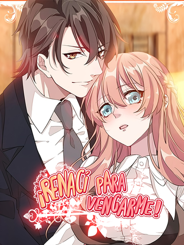 ¡Renací para vengarme!