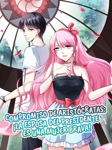 Compromiso de aristócratas: ¡La esposa del presidente es una mujer brava!