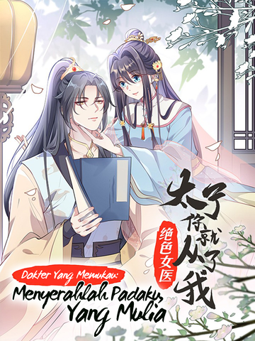 Dokter yang Memukau: Menyerahlah Padaku, Yang Mulia