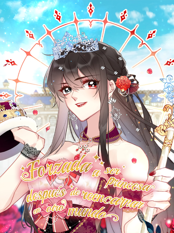 Forzada a ser princesa después de reencarnar en otro mundo